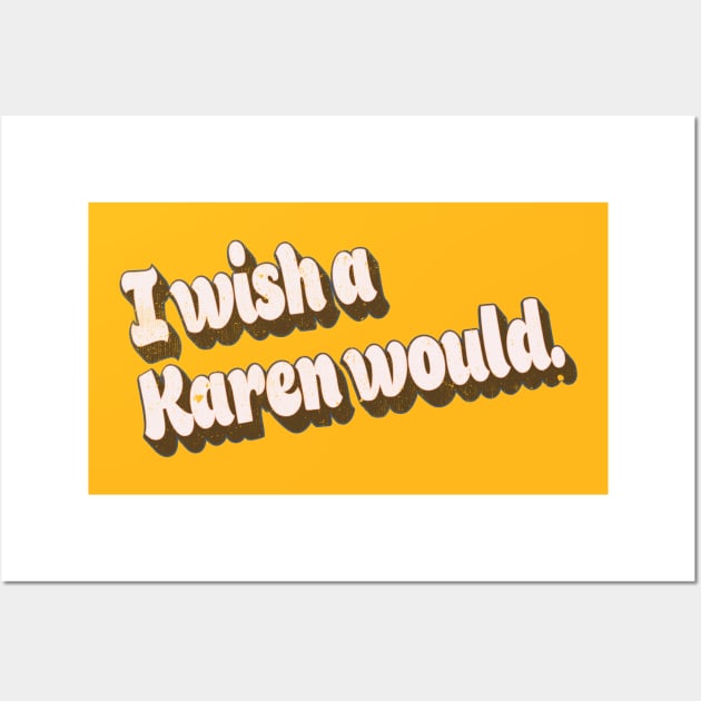 Vintage Retro Style Funny I Wish A Karen Would Retro Graphic Wall Art by The 1776 Collection 